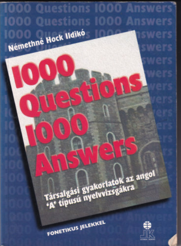 Némethné Hock Ildikó - 1000 Questions 1000 Answers - Társalgási gyakorlatok az angol "A" típusú nyelvvizsgákra