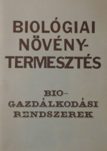Dr. S�gi Ferenc - Biol�giai n�v�nyterm�szt�s, biogazd�lkod�si rendszerek