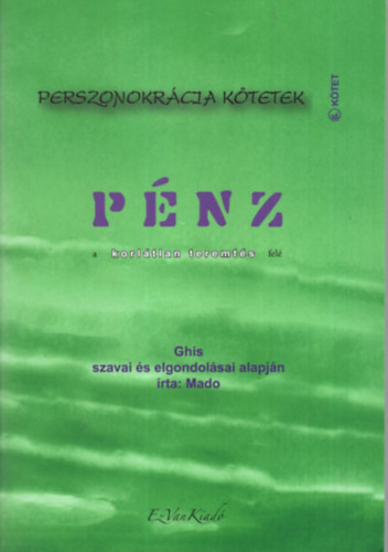 Mado - Pnz - a korltlan teremts fel- Perszonokrcia ktetek 6. ktet