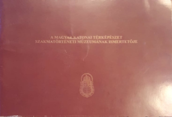 A magyar katonai t�rk�p�szet szakmat�rt�neti m�zeum�nak ismertet�je