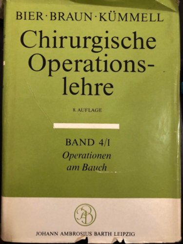 Braun, K�mmel Bier - Chirurgische Operationslehre - 8. Auflage - Band 4/I - Operationen am Bauch