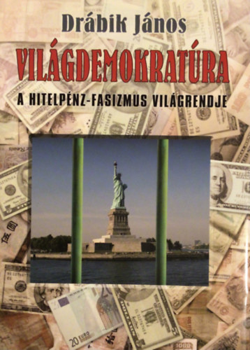 Drbik Jnos - Vilgdemokratra - A hitelpnz-fasizmus vilgrendje