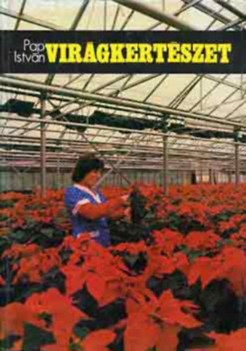 SZERZ� Pap Istv�n GRAFIKUS Borovszky Judit LEKTOR �g Istv�n Schuszter L�szl�n� - Vir�gkert�szet �p�letek, n�v�nyh�zak tervez�se, �ssze�p�tett n�v�nyh�zak, Mell�k�p�letek, Cs�r�ztat�h�z, �sszek�t� h�z, G�pi berendez�sek, f�t�s, Szell�ztet�s, N�v�nyh�zak bels� berendez�se, A napenergia,  Sz�n-di