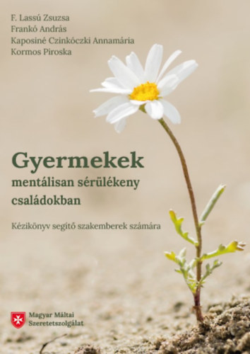 Frank Andrs, Kaposin Czinkczki Annamria, Kormos Piroska F. Lass Zsuzsa - Gyermekek mentlisan srlkeny csaldokban