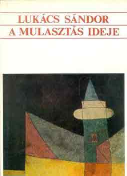 Lukács Sándor - A mulasztás ideje