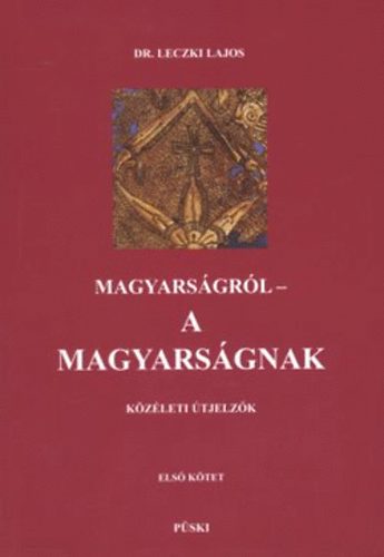 Dr. Leczki Lajos - Magyarsgrl a magyarsgnak I-III. ktet