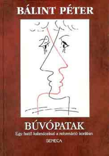B�lint P�ter - B�v�patak (Egy fest� kalandoz�sai a reform�ci� kor�ban)