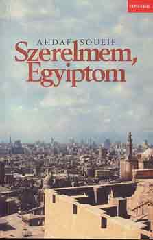 Ahdaf Soueif - Szerelmem, Egyiptom