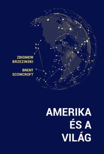 Brent, Brzezinski, Zbigniew Scowcroft - Amerika �s a vil�g