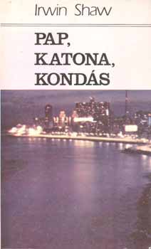 Irwin Shaw - Pap, katona, konds