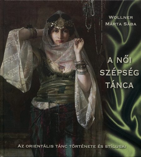 Wollner M�rta S�ba - A n�i sz�ps�g t�nca - Az orient�lis t�nc t�rt�nete �s st�lusai