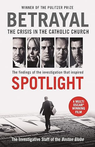 The Investigative Staff of the Boston Globe - Betrayal: The Crisis In the Catholic Church