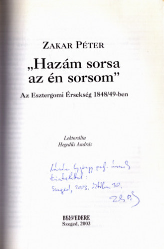 Zakar P�ter - "Haz�m sorsa az �n sorsom" - Az Esztergomi �rseks�g 1848/49-ben (dedik�lt)