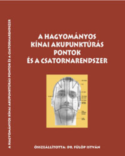 Dr. Fülöp István - A hagyományos kínai akupunktúrás pontok és a csatornarendszer