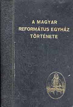 B�r�-Bucsay-T�th-Varga - A magyar reform�tus egyh�z t�rt�nete
