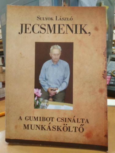 Sulyok László - Jecsmenik, A gumibot csinálta munkásköltő