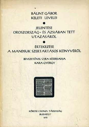 Kara Gyrgy (szerk.) - Blint Gbor keleti levelei - Jelentse az Oroszorszg- s zsiban tett utazsrl - rtekezse a Mandsuk szertatsos knyvrl