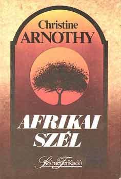 Christine Arnothy - Afrikai szél