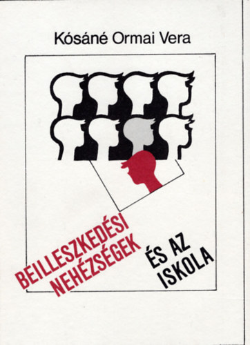 Kósáné Ormai Vera - Beilleszkedési nehézségek és az iskola
