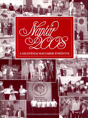 Bence Lajos szerk. - Napt�r 2008 (A szlov�niai Magyarok �vk�nyve)