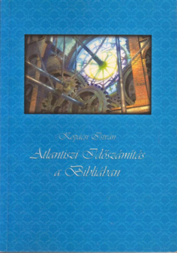 Kop�csi IStv�n - Atlantiszi id�sz�m�t�s a Bibli�ban