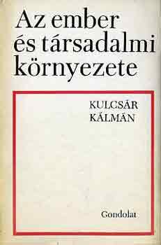 Kulcsár Kálmán - Az ember és társadalmi környezete