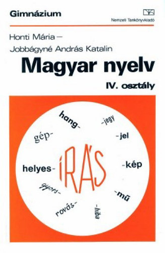 Jobbgyn Andrs Katalin Honti Mria - Magyar nyelv a gimnzium IV.osztlya szmra