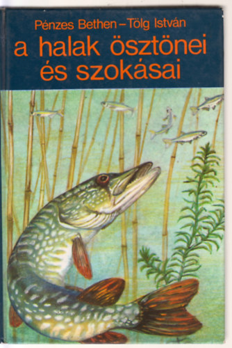 P�nzes Bethen -T�lg Istv�n - A halak �szt�nei �s szok�sai