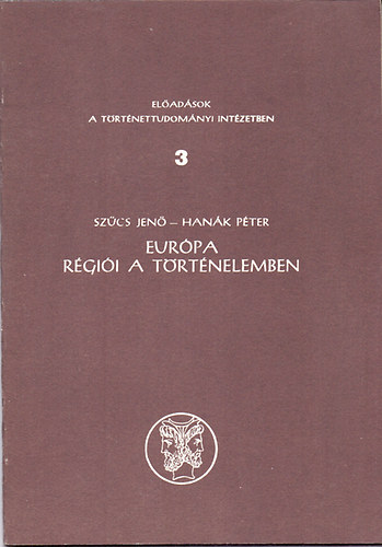 Szcs Jen; Hank Pter - Eurpa rgii a trtnelemben (Eladsok a Trtnettudomnyi Intzetben 3.)