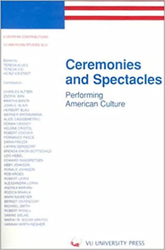 Ceremonies and Spectacles: Performing American Culture (European Contributions to American Studies, 44) - Ceremnik s ltvnyossgok: Amerikai kultra eladsa (European Contributions to American Studies, 44) (angol nyelven)