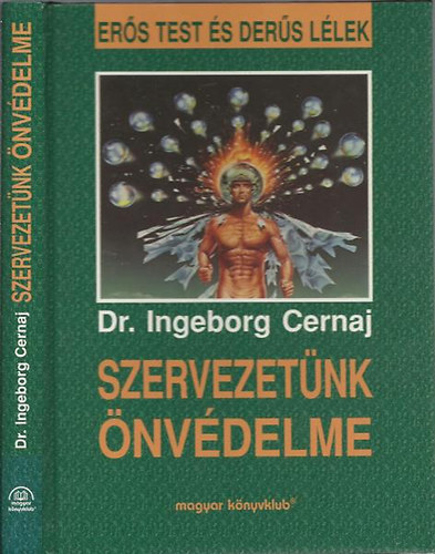 Dr. Ingeborg Cernaj - Szervezetünk önvédelme - Erős test és derűs lélek