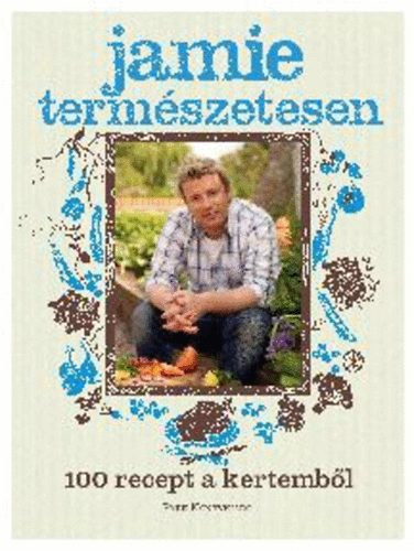 Jamie Oliver - Jamie term�szetesen - 100 recept a kertemb�l