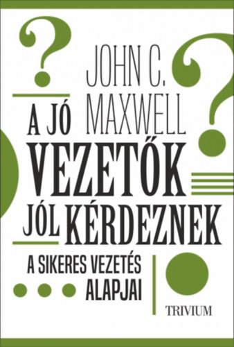 John C. Maxwell - A j� vezet�k j�l k�rdeznek