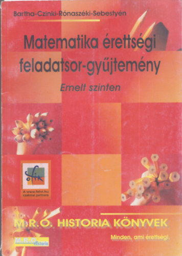 Batha; Czinki; R�nasz�ki; Sebesty�n - Matematika �retts�gi feladatsor-gy�jtem�ny - emelt szinten