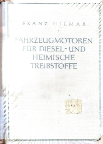 Franz Hilmar - Fahrzeugmotoren fr Diesel- und heimische Treibstoffe - Jrmmotorok dzel s sajt gyrtmny zemanyagokhoz