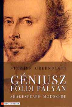 Stephen Greenblatt - Géniusz földi pályán - Shakespeare módszere
