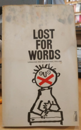 J. W. Patrick Creber - Lost for Words: Language and Educational Failure (Szavak n�lk�l: Nyelvi �s oktat�si kudarc)