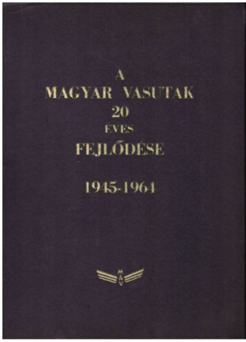 A magyar vasutak 20 ves fejldse 1945-1964