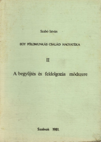 Szabó István - Egy földmunkás család hagyatéka II.- A begyűjtés és feldolgozás módszere