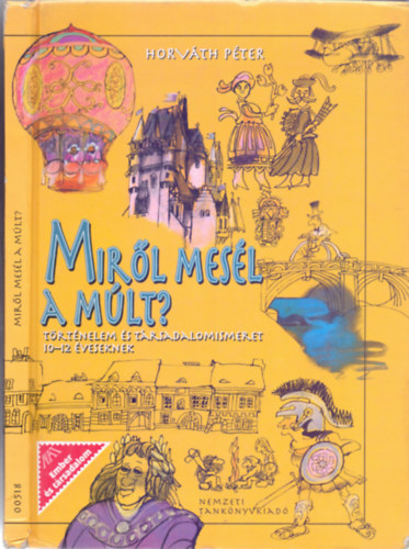 Horvth Pter - Mirl mesl a mlt? - Kirlyok, korok, letformk (Trtnelem- s trsadalomismeret 10-12 veseknek)