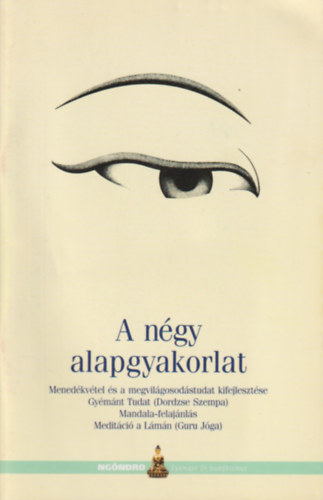 Lma Ole Nydahl - A ngy alapgyakorlat - Menedkvtel s a megvilgosodstudat kifejlesztse