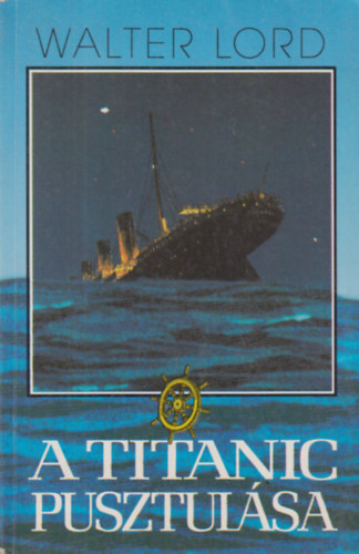 Walter Lord - A Titanic pusztulsa