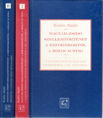 Koml�s Alad�r - Magyar-zsid� szellemt�rt�net a reformkort�l a holocaustig I-II.