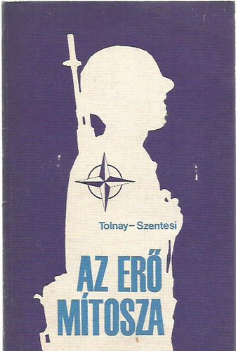 Tolnay-Szentesi - Az er� m�tosza A NATO 35 �ve