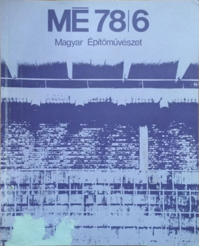 Gy�ngy�si Istv�n  (szerk.) - Magyar �p�t�m�v�szet, 1978/6.