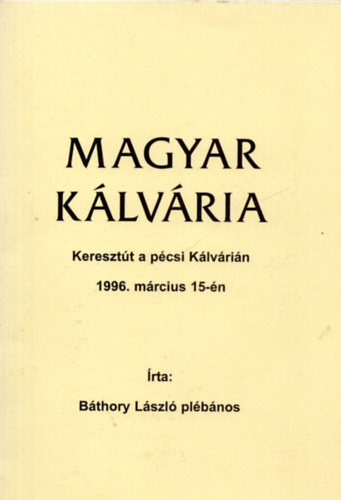 Bthory Lszl - Magyar klvria - Keresztt a pcsi Klvrin 1996. mrcius 15-n