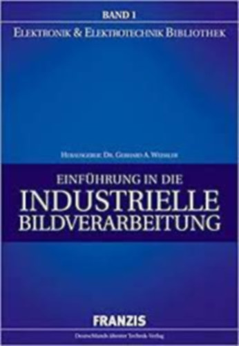 Gerhard Weißler - Einführung in die industrielle Bildverarbeitung (Elektronik & Elektrotechnik Bibliothek)