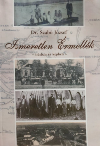 dr. Szab� J�zsef - Ismeretlen �rmell�k - �r�sban �s k�pben I-II.
