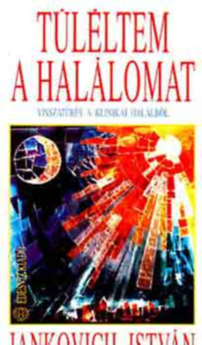 SZERZ� Jankovich Istv�n FORD�T� Dr. Sz�n�sy J�zsefn� - T�l�ltem a hal�lomat Dr. Elisabeth K�bler-Ross Az �n-tudat 12 �llapota a klinikai hal�lban