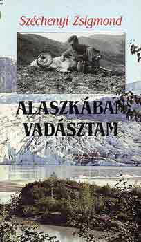 Szchenyi Zsigmond - Alaszkban vadsztam